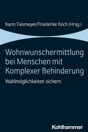 Wohnwunschermittlung bei Menschen mit Komplexer Behinderung de Karin Tiesmeyer