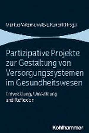 Partizipative Projekte zur Gestaltung von Versorgungssystemen im Gesundheitswesen de Markus Witzmann