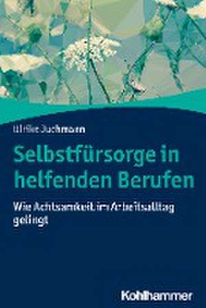 Selbstfürsorge in helfenden Berufen de Ulrike Juchmann