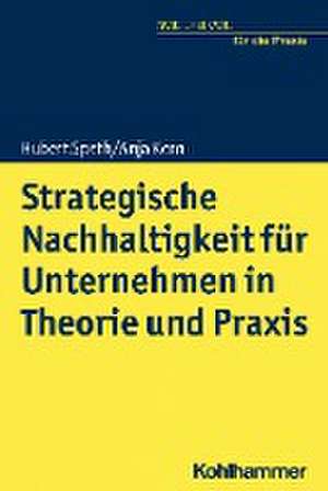 Strategische Nachhaltigkeit für Unternehmen in Theorie und Praxis de Hubert Speth