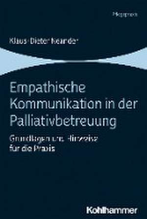 Empathische Kommunikation in der Palliativbetreuung de Klaus-Dieter Neander