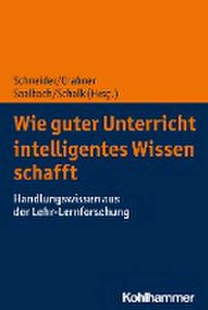 Wie guter Unterricht intelligentes Wissen schafft de Michael Schneider