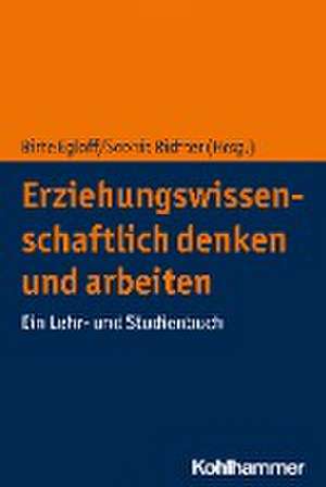 Erziehungswissenschaftlich denken und arbeiten de Birte Egloff