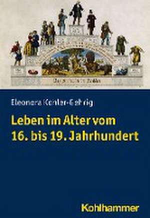 Leben im Alter vom 16. bis 19. Jahrhundert de Eleonora Kohler-Gehrig