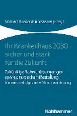 Ihr Krankenhaus 2030 - sicher und stark für die Zukunft de Norbert Roeder