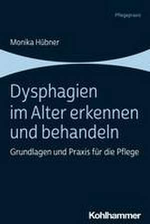 Dysphagien im Alter erkennen und behandeln de Monika Hübner