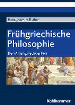 Frühgriechische Philosophie de Hans-Joachim Fischer