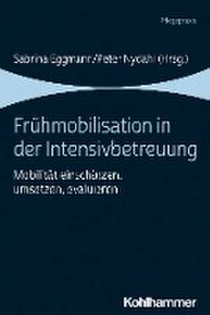 Frühmobilisation in der Intensivbetreuung de Sabrina Eggmann