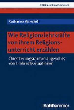 Wie Religionslehrkräfte von ihrem Religionsunterricht erzählen de Katharina Wanckel