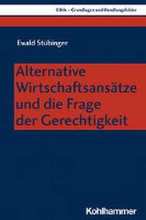 Alternative Wirtschaftsansätze und die Frage der Gerechtigkeit de Ewald Stübinger