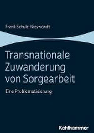 Transnationale Zuwanderung von Sorgearbeit de Frank Schulz-Nieswandt