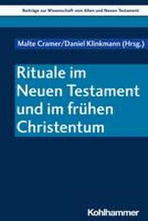 Rituale im Neuen Testament und im frühen Christentum de Malte Cramer