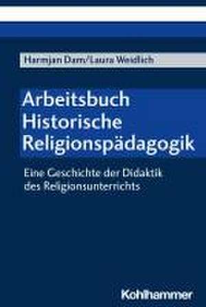 Arbeitsbuch Historische Religionspädagogik de Harmjan Dam