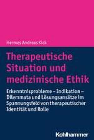 Therapeutische Situation und medizinische Ethik de Hermes Andreas Kick