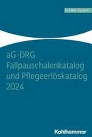 aG-DRG Fallpauschalenkatalog und Pflegeerlöskatalog 2024 de Institut für das Entgeltsystem im Krankenhaus (InEK) GmbH