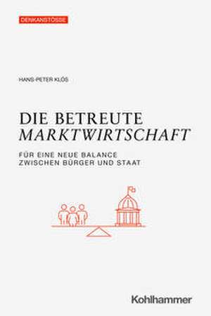 Die betreute Marktwirtschaft de Hans-Peter Klös