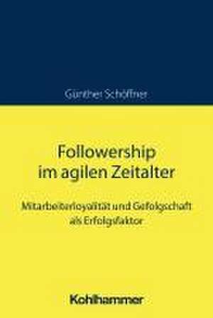 Followership im agilen Zeitalter de Günther Schöffner