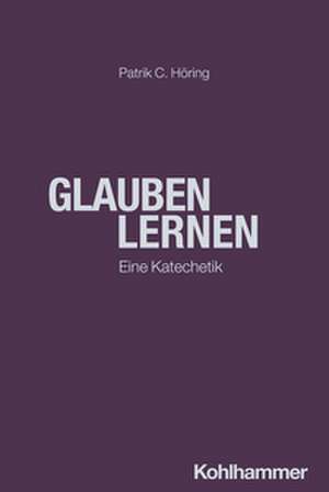 Glauben lernen de Patrik C. Höring