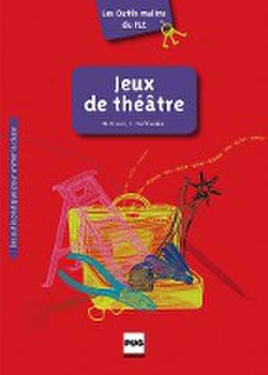 Les Outils malins du FLE: Jeux de théâtre de Marjolaine Pierré