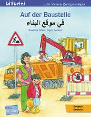 Auf der Baustelle. Deutsch-Arabisch de Susanne Böse