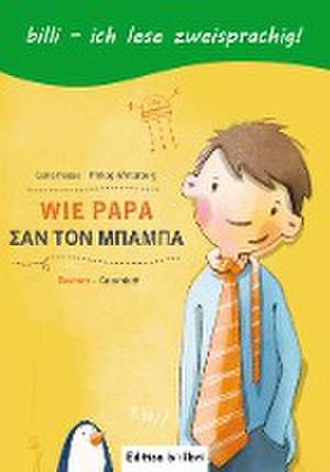 Wie Papa. Kinderbuch Deutsch-Griechisch de Lena Hesse