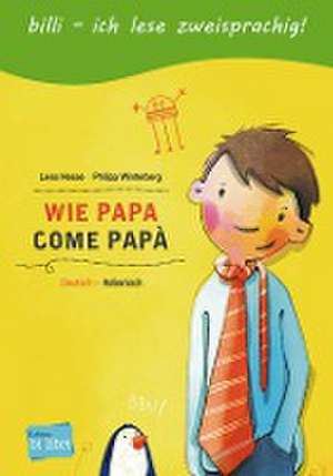 Wie Papa. Kinderbuch Deutsch-Italienisch de Lena Hesse