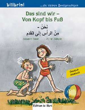 Das sind wir - Von Kopf bis Fuß. Kinderbuch Deutsch-Arabisch de Susanne Böse