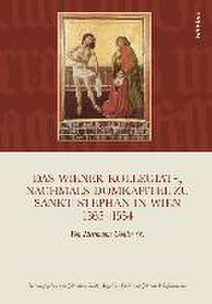 Das Wiener Kollegiat - nachmals Domkapitel zu Sankt Stephan in Wien 1365-1554: Von Hermann Gohler de Johannes Seidl