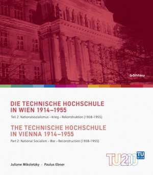 Geschichte der Technischen Hochschule Wien 1914-1955 Band 2 - The Technische Hochschule in Vienna 1914 - 1955 de Juliane Mikoletzky