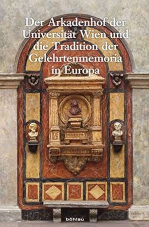 Der Arkadenhof der Universität Wien und die Tradition der Gelehrtenmemoria in Europa de Martin Engel