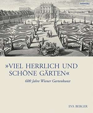 "Viel herrlich und schöne Gärten" de Eva Berger