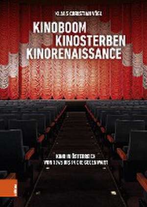 Kinoboom -- Kinosterben -- Kinorenaissance: Kino in osterreich von 1945 bis in die Gegenwart de Klaus Vogl