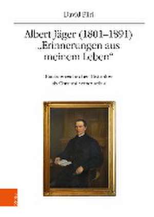 Albert Jager (1801-1891). "Erinnerungen aus meinem Leben": Ein osterreichischer Historiker als Chronist seiner selbst de David Fliri