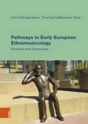 Pathways in Early European Ethnomusicology de Ulrich Morgenstern