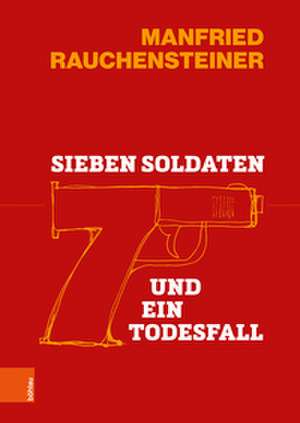 Sieben Soldaten und ein Todesfall de Manfried Rauchensteiner