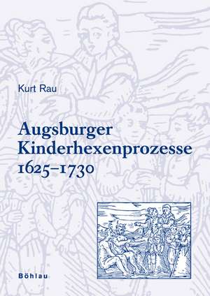 Augsburger Kinderhexenprozesse 1625-1730 de Kurt Rau