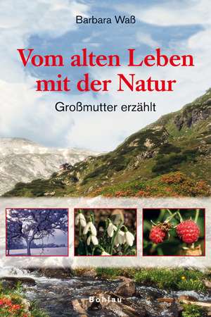 Vom alten Leben mit der Natur de Barbara Waß