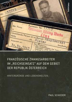 Französische Zwangsarbeiter im "Reichseinsatz" auf dem Gebiet der Republik Österreich de Paul Schieder