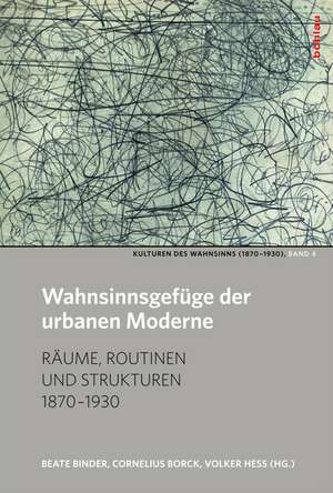 Kulturen des Wahnsinns (1870-1930): Raume, Routinen und Strukturen 1870-1930 de Judith Hahn