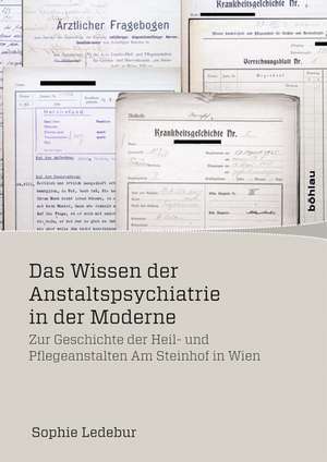 Das Wissen der Anstaltspsychiatrie in der Moderne de Sophie Ledebur