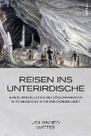 Reisen ins Unterirdische de Johannes Mattes