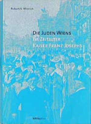 Die Juden Wiens im Zeitalter Kaiser Franz Josephs de Marie Therese Pinter