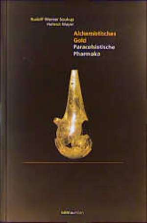 Alchemistisches Gold: Paracelsistische Pharmaka de Rudolf Werner Soukup