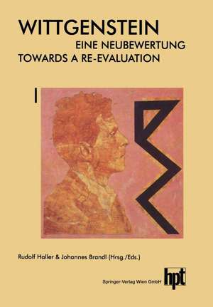 Wittgenstein — Eine Neubewertung / Wittgenstein — Towards a Re-Evaluation: Akten des 14. Internationalen Wittgenstein-Symposiums Feier des 100. Geburtstages 13. bis 20. August 1989 Kirchberg am Wechsel (Österreich) / Proceedings of the 14th International Wittgenstein-Symposium Centenary Celebration 13th to 20th August 1989 Kirchberg am Wechsel (Austria) de Rudolf Haller