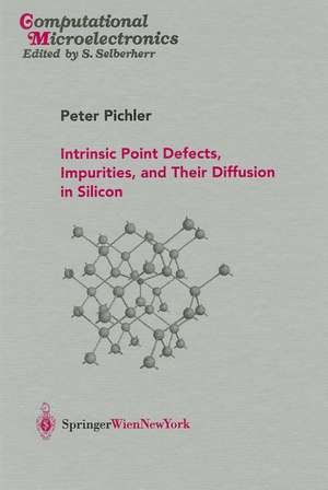 Intrinsic Point Defects, Impurities, and Their Diffusion in Silicon de Peter Pichler