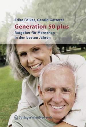 Generation 50 plus: Ratgeber für Menschen in den besten Jahren de Erika Folkes