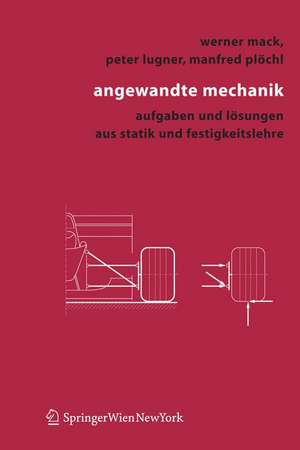 Angewandte Mechanik: Aufgaben und Lösungen aus Statik und Festigkeitslehre de Werner Mack