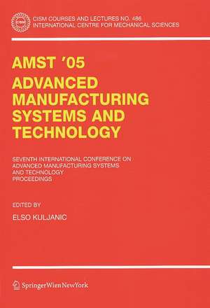 AMST'05 Advanced Manufacturing Systems and Technology: Proceedings of the Seventh International Conference de Elso Kuljanic