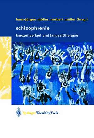 Schizophrenie: Langzeitverlauf und Langzeittherapie de Hans-Jürgen Möller