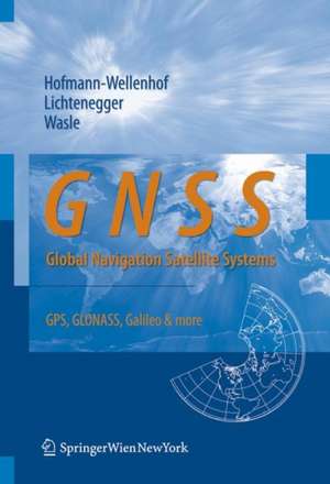 GNSS – Global Navigation Satellite Systems: GPS, GLONASS, Galileo, and more de Bernhard Hofmann-Wellenhof